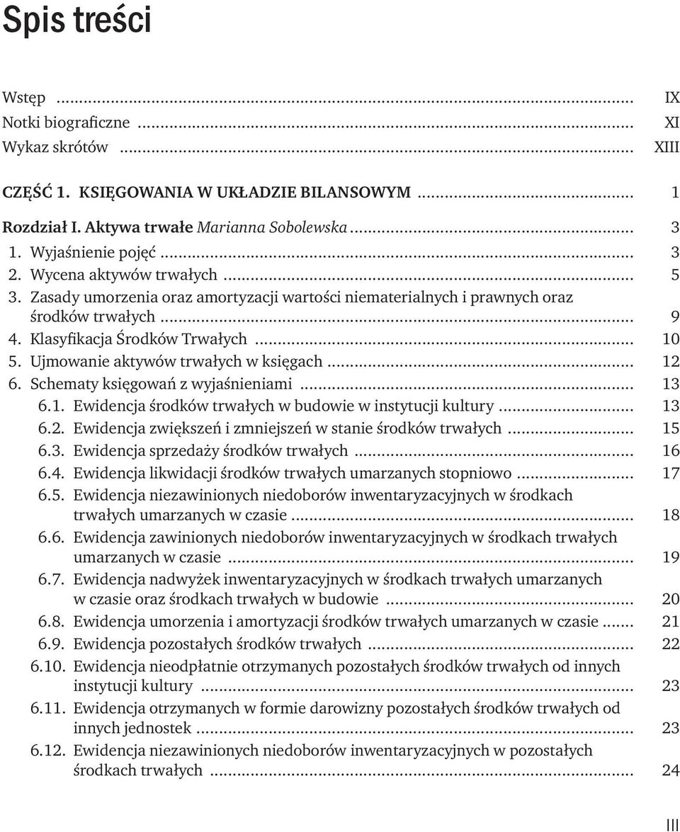 Ujmowanie aktywów trwałych w księgach... 12 6. Schematy księgowań z wyjaśnieniami... 13 6.1. Ewidencja środków trwałych w budowie w instytucji kultury... 13 6.2. Ewidencja zwiększeń i zmniejszeń w stanie środków trwałych.