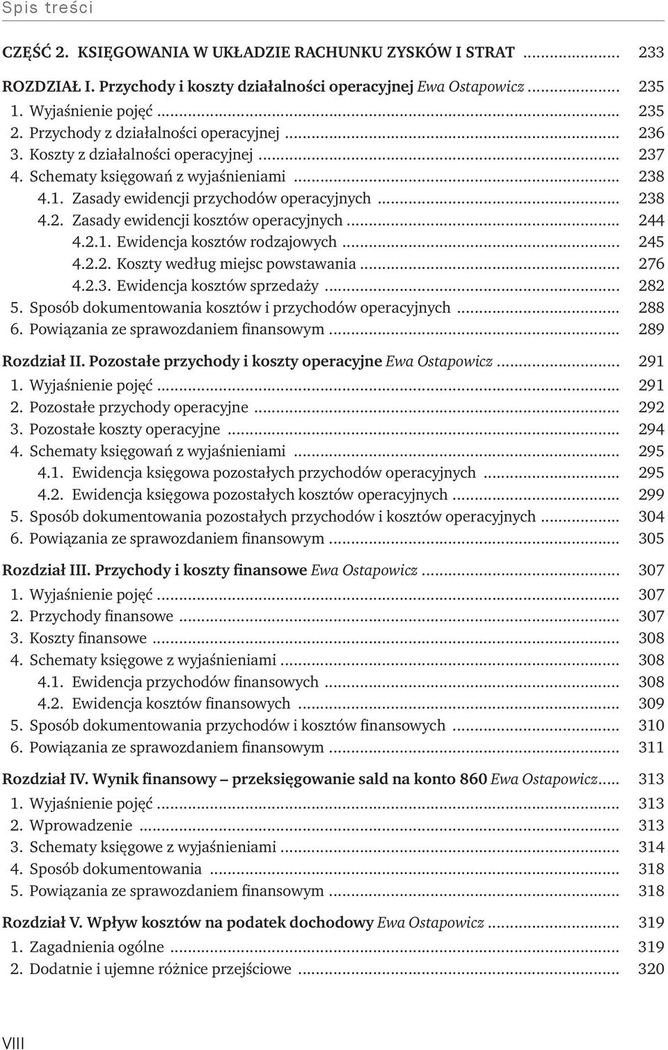 .. 244 4.2.1. Ewidencja kosztów rodzajowych... 245 4.2.2. Koszty według miejsc powstawania... 276 4.2.3. Ewidencja kosztów sprzedaży... 282 5. Sposób dokumentowania kosztów i przychodów operacyjnych.