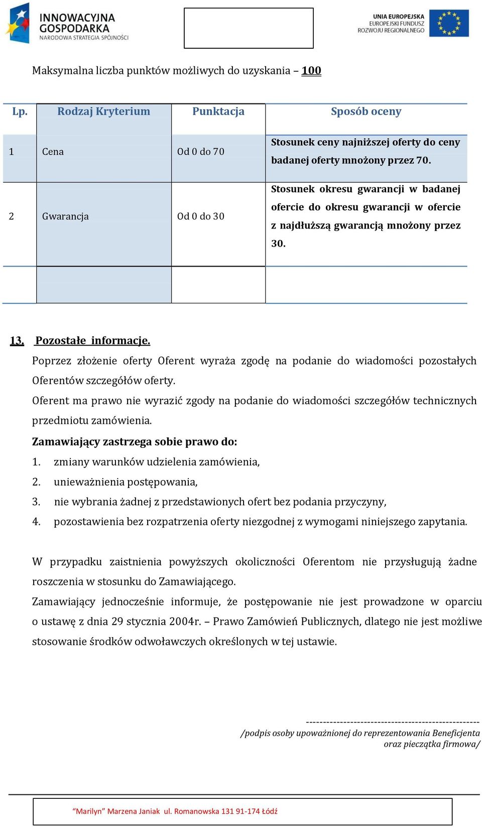 Stosunek okresu gwarancji w badanej ofercie do okresu gwarancji w ofercie z najdłuższą gwarancją mnożony przez 30. 13. Pozostałe informacje.