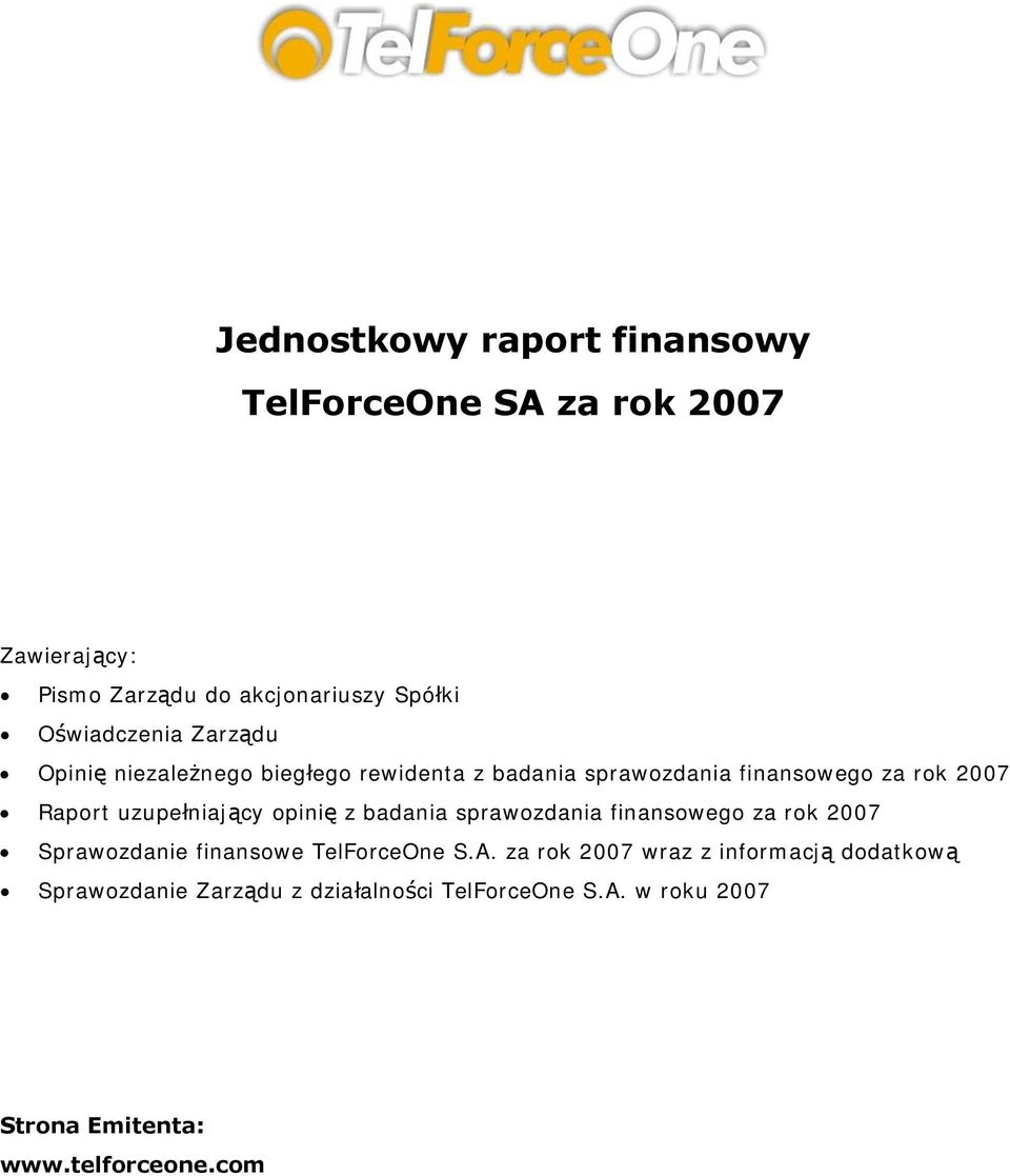 uzupełniający opinię z badania sprawozdania finansowego za rok 2007 Sprawozdanie finansowe TelForceOne S.A.