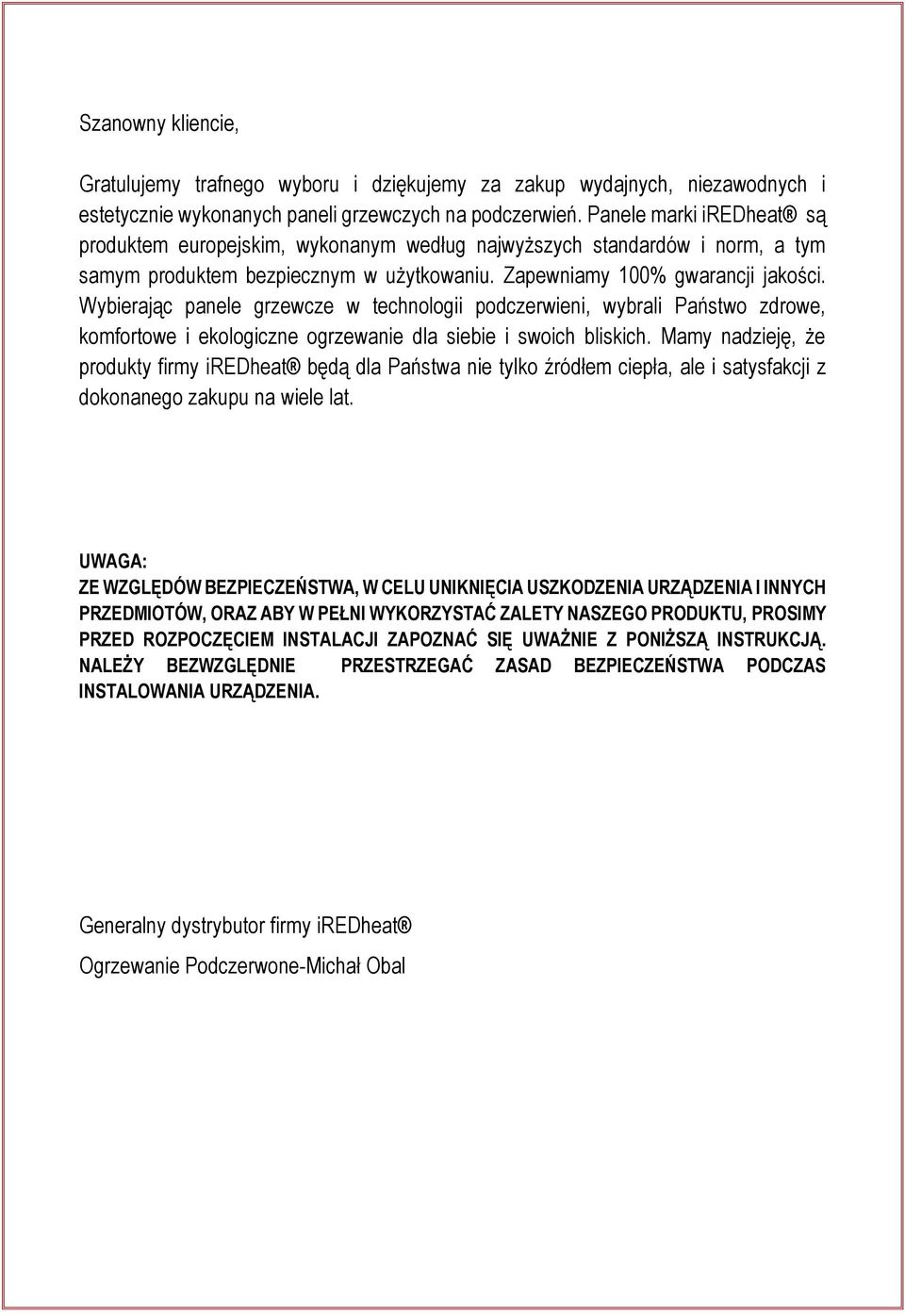 Wybierając panele grzewcze w technologii podczerwieni, wybrali Państwo zdrowe, komfortowe i ekologiczne ogrzewanie dla siebie i swoich bliskich.