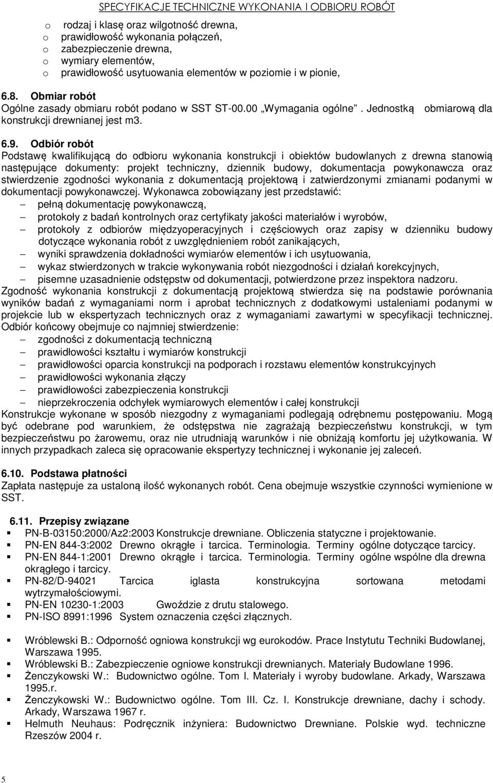 Odbiór rbót Pdstawę kwalifikującą d dbiru wyknania knstrukcji i biektów budwlanych z drewna stanwią następujące dkumenty: prjekt techniczny, dziennik budwy, dkumentacja pwyknawcza raz stwierdzenie