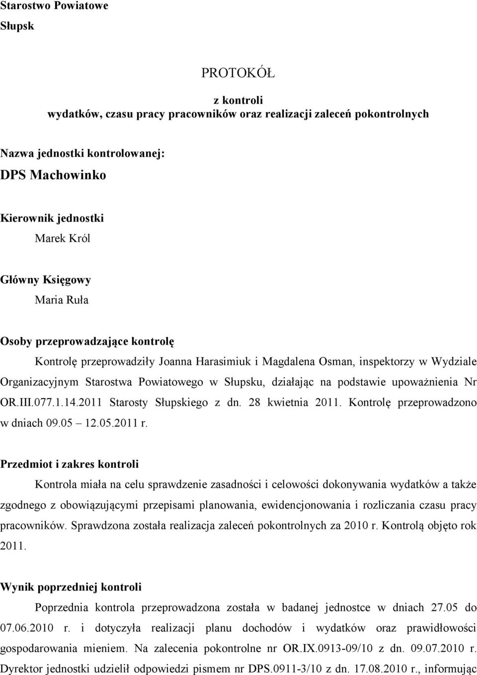 działając na podstawie upoważnienia Nr OR.III.077.1.14.2011 Starosty Słupskiego z dn. 28 kwietnia 2011. Kontrolę przeprowadzono w dniach 09.05 12.05.2011 r.