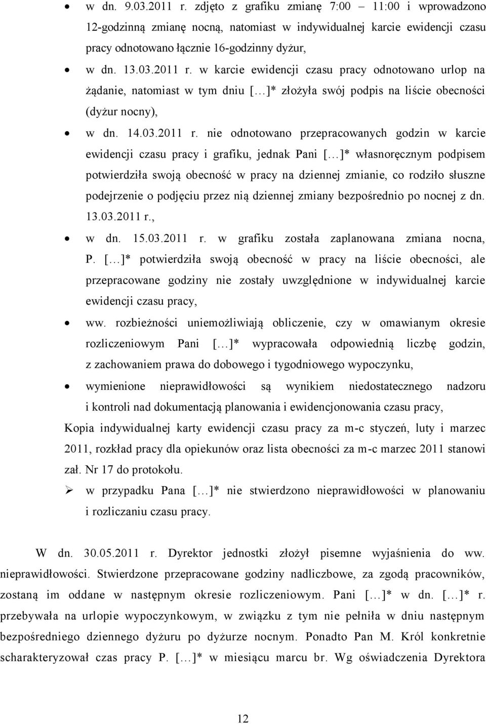 nie odnotowano przepracowanych godzin w karcie ewidencji czasu pracy i grafiku, jednak Pani [ ]* własnoręcznym podpisem potwierdziła swoją obecność w pracy na dziennej zmianie, co rodziło słuszne