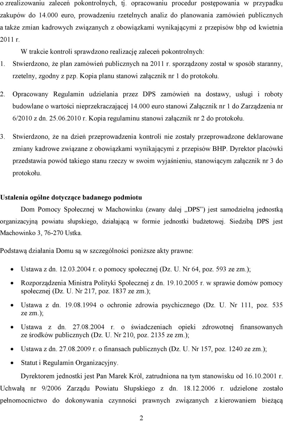 W trakcie kontroli sprawdzono realizację zaleceń pokontrolnych: 1. Stwierdzono, że plan zamówień publicznych na 2011 r. sporządzony został w sposób staranny, rzetelny, zgodny z pzp.