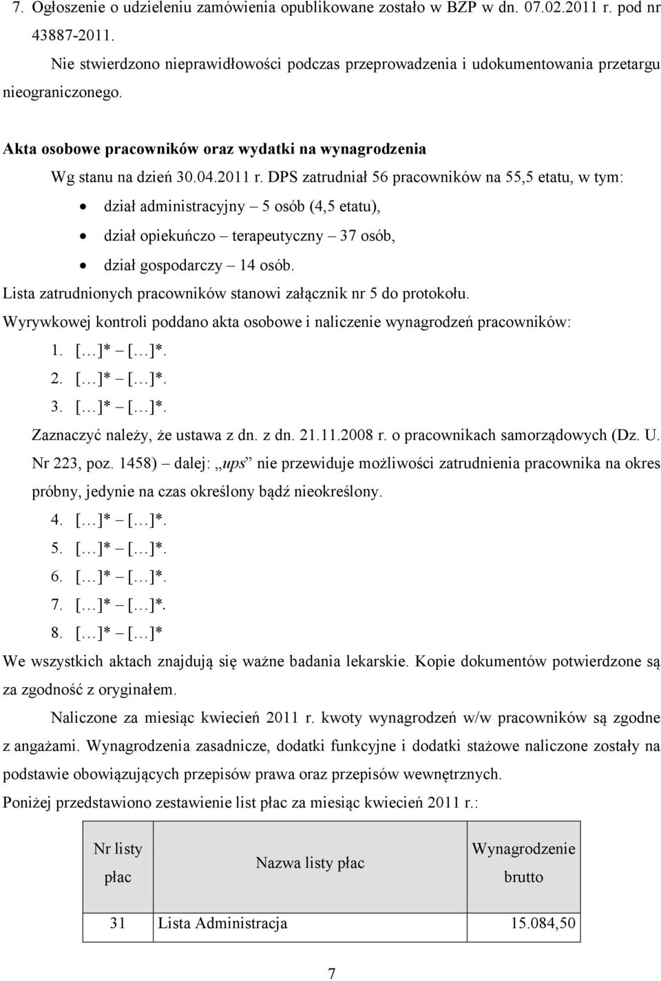 DPS zatrudniał 56 pracowników na 55,5 etatu, w tym: dział administracyjny 5 osób (4,5 etatu), dział opiekuńczo terapeutyczny 37 osób, dział gospodarczy 14 osób.