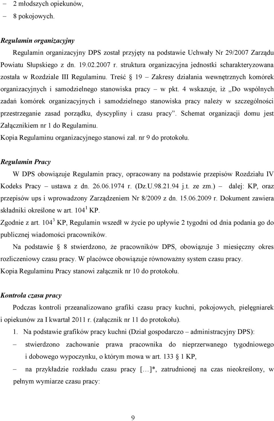 4 wskazuje, iż Do wspólnych zadań komórek organizacyjnych i samodzielnego stanowiska pracy należy w szczególności przestrzeganie zasad porządku, dyscypliny i czasu pracy.