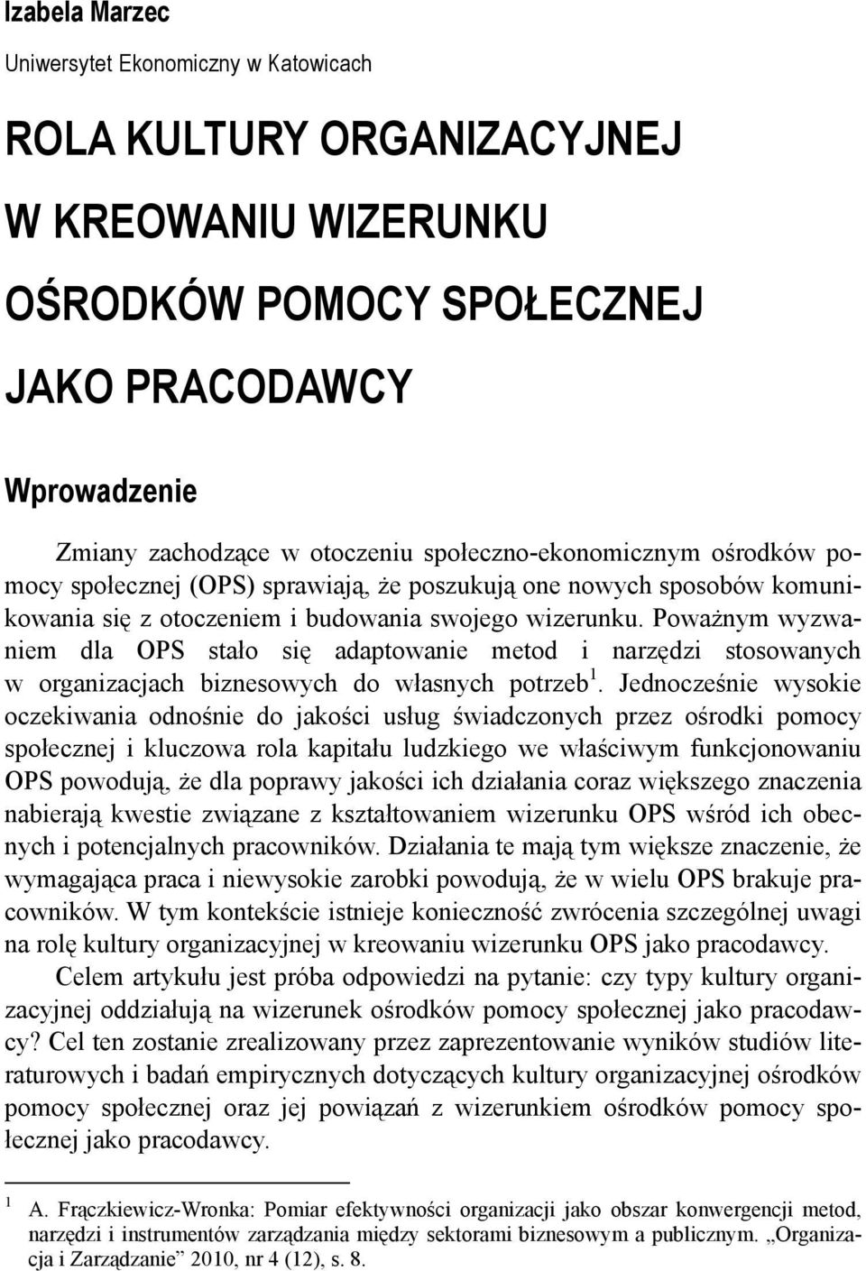 Poważnym wyzwaniem dla OPS stało się adaptowanie metod i narzędzi stosowanych w organizacjach biznesowych do własnych potrzeb 1.