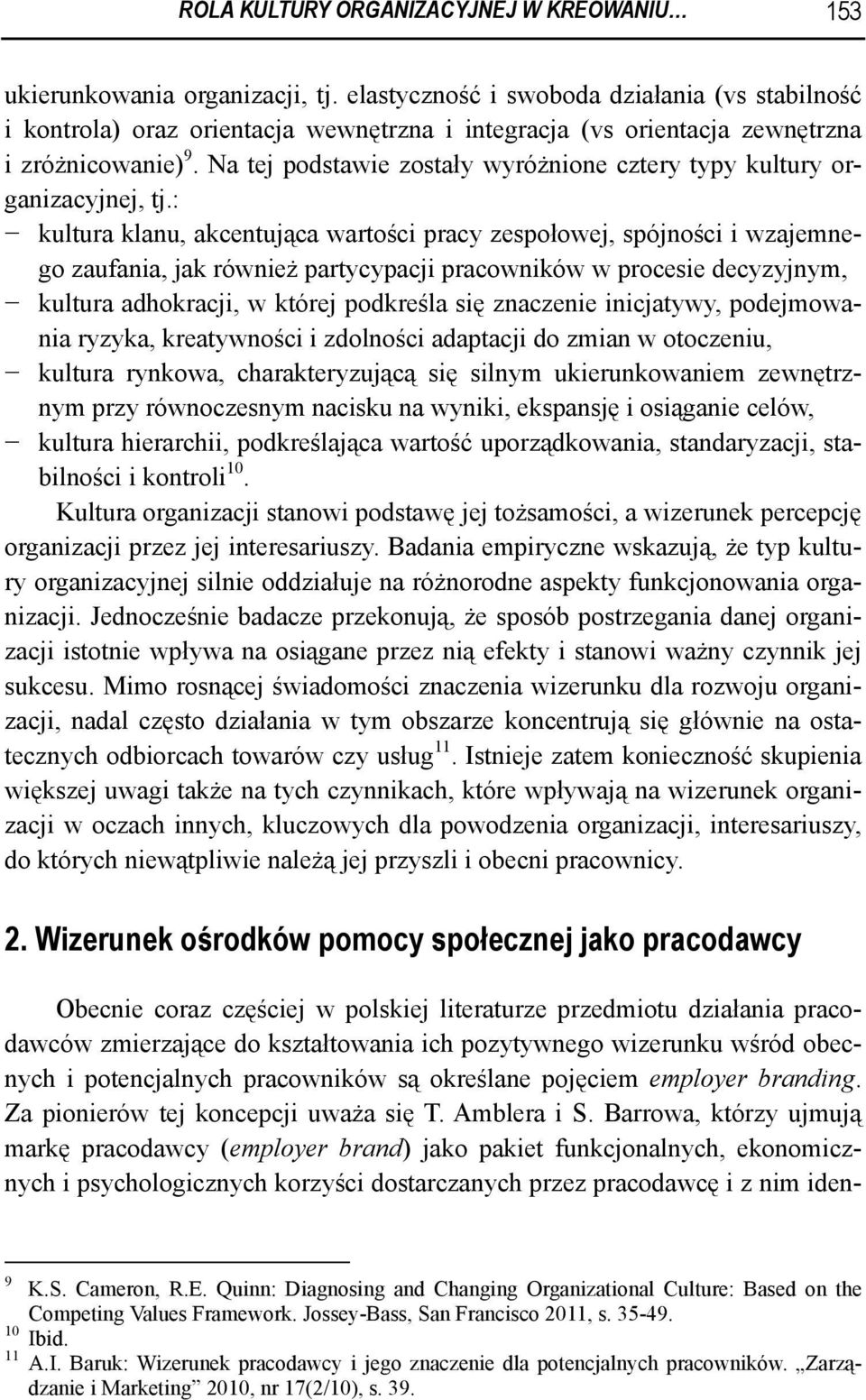Na tej podstawie zostały wyróżnione cztery typy kultury organizacyjnej, tj.