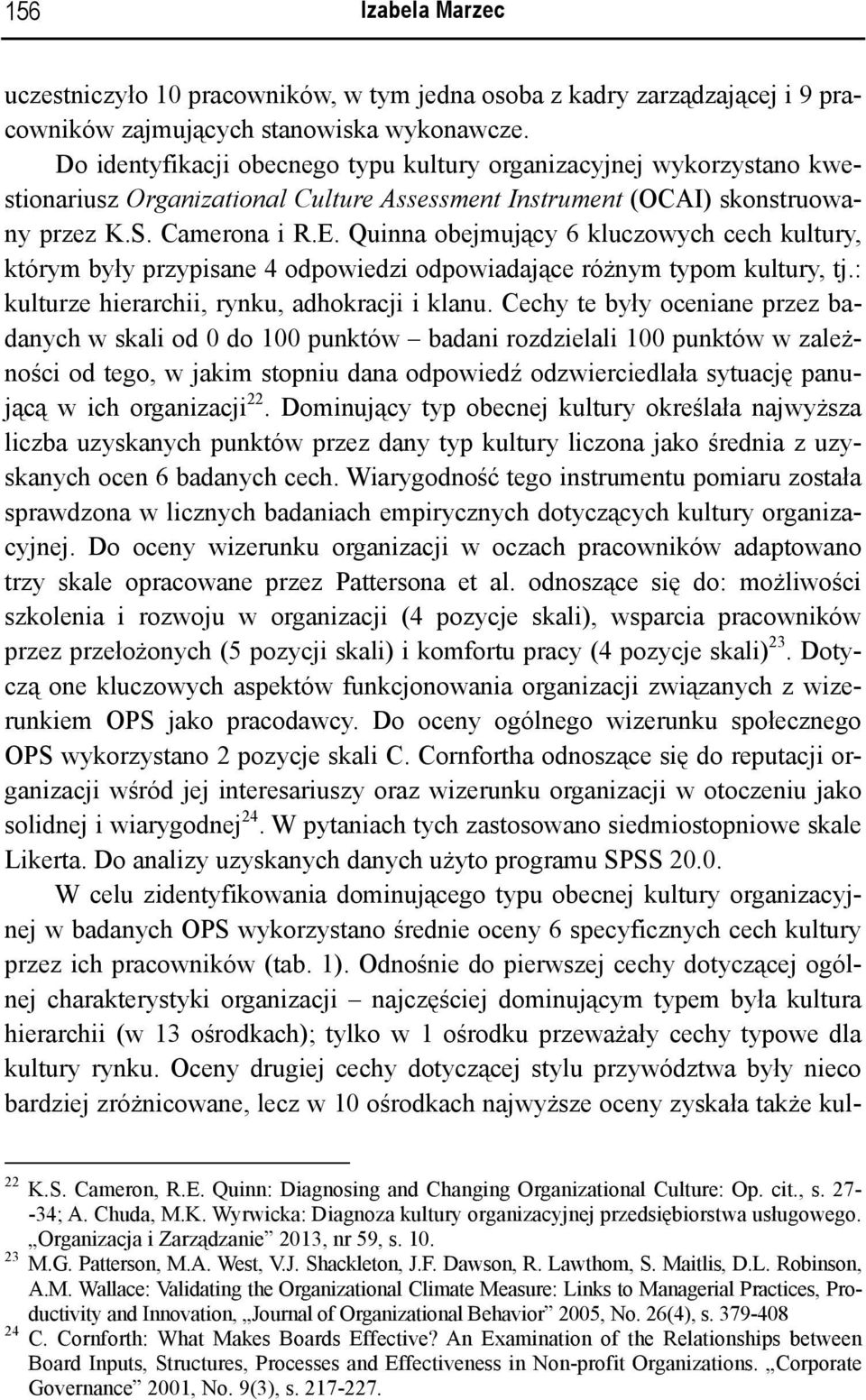 Quinna obejmujący 6 kluczowych cech kultury, którym były przypisane 4 odpowiedzi odpowiadające różnym typom kultury, tj.: kulturze hierarchii, rynku, adhokracji i klanu.
