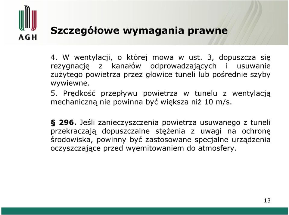 wywiewne. 5. Prędkość przepływu powietrza w tunelu z wentylacją mechaniczną nie powinna być większa niż 10 m/s. 296.