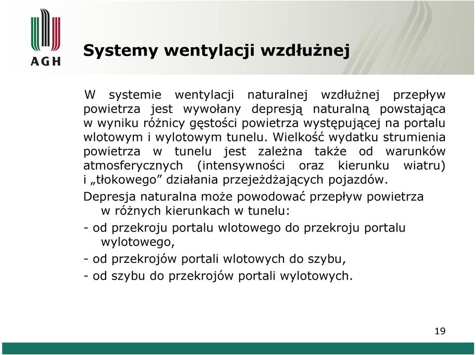 Wielkość wydatku strumienia powietrza w tunelu jest zależna także od warunków atmosferycznych (intensywności oraz kierunku wiatru) i tłokowego działania