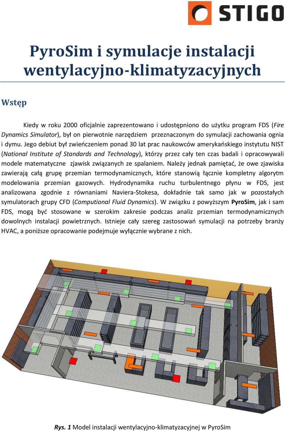 Jego debiut był zwieńczeniem ponad 30 lat prac naukowców amerykańskiego instytutu NIST (National Institute of Standards and Technology), którzy przez cały ten czas badali i opracowywali modele