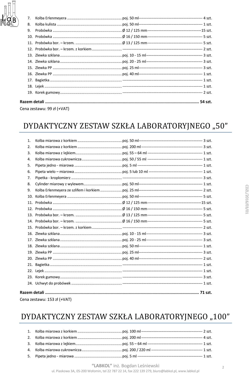 ... Ø 13 / 125 mm -------------------------------------------- 5 szt. 12. Probówka bor. krzem. z korkiem... ---------------------------------------------------------------- 2 szt. 13. Zlewka szklana.