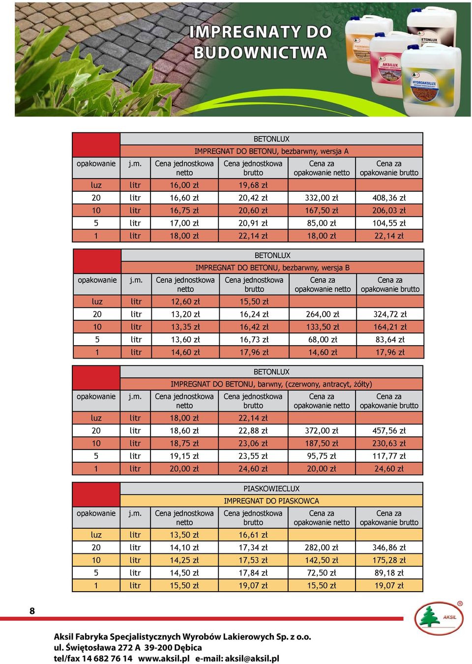 20,91 zł 85,00 zł 104,55 zł 1 litr 18,00 zł 22,14 zł 18,00 zł 22,14 zł  BETONLUX IMPREGNAT DO BETONU, bezbarwny, wersja B opakowanie luz litr 12,60 zł 15,50 zł 20 litr 13,20 zł 16,24 zł 264,00 zł