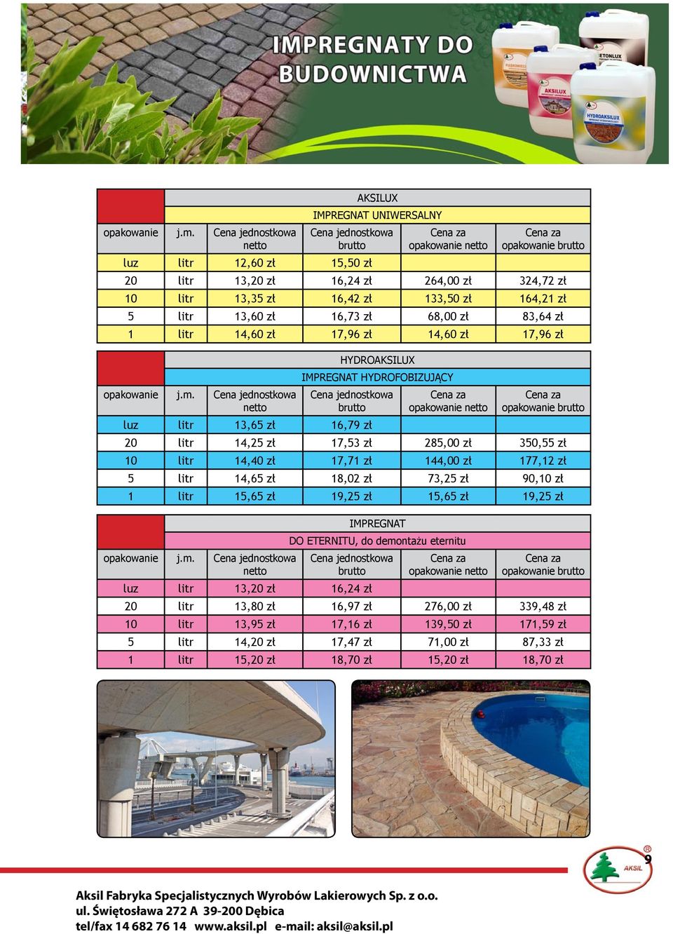zł 1 litr 14,60 zł 17,96 zł 14,60 zł 17,96 zł  HYDROAKSILUX IMPREGNAT HYDROFOBIZUJĄCY opakowanie luz litr 13,65 zł 16,79 zł 20 litr 14,25 zł 17,53 zł 285,00 zł 350,55 zł 10 litr 14,40 zł 17,71 zł