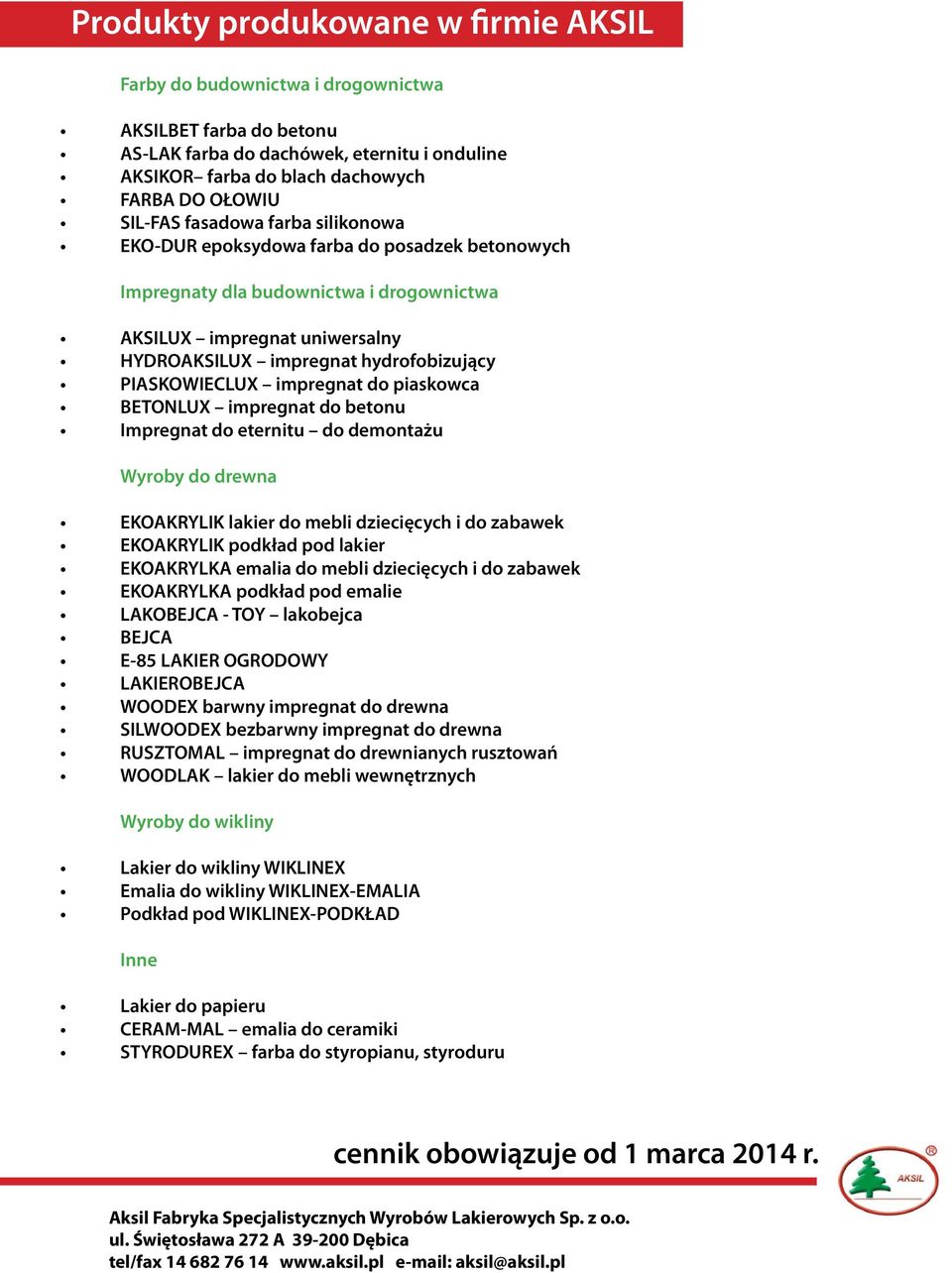 do piaskowca BETONLUX impregnat do betonu Impregnat do eternitu do demontażu Wyroby do drewna EKOAKRYLIK lakier do mebli dziecięcych i do zabawek EKOAKRYLIK podkład pod lakier EKOAKRYLKA emalia do