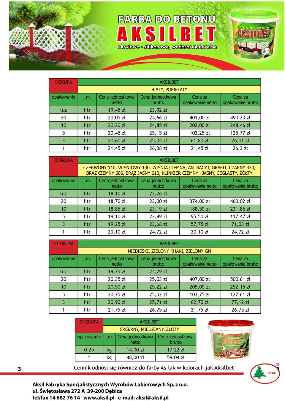 20,60 zł 25,34 zł 61,80 zł 76,01 zł 1 litr 21,45 zł 26,38 zł 21,45 zł 26,3 zł II GRUPA CZERWONY 110, WIŚNIOWY 130, WIŚNIA CIEMNA, ANTRACYT, GRAFIT, CZARNY 330, BRĄZ CIEMNY 686, BRĄZ JASNY 610,