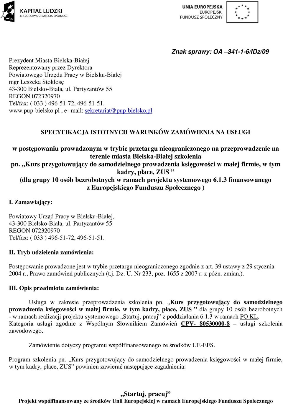 pl Znak sprawy: OA 341-1-6/IDz/09 SPECYFIKACJA ISTOTNYCH WARUNKÓW ZAMÓWIENIA NA USŁUGI w postępowaniu prowadzonym w trybie przetargu nieograniczonego na przeprowadzenie na terenie miasta