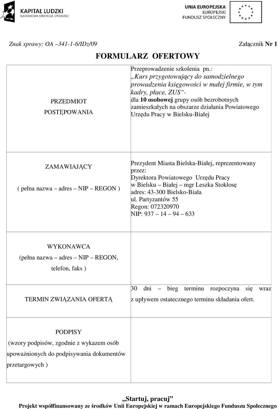 Pracy w Bielsku-Białej ZAMAWIAJĄCY ( pełna nazwa adres NIP REGON ) Prezydent Miasta Bielska-Białej, reprezentowany przez: Dyrektora Powiatowego Urzędu Pracy w Bielsku Białej mgr Leszka Stokłosę