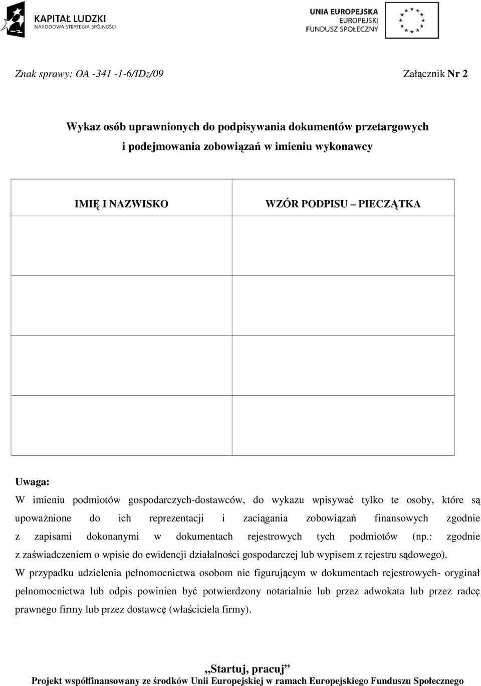 dokumentach rejestrowych tych podmiotów (np.: zgodnie z zaświadczeniem o wpisie do ewidencji działalności gospodarczej lub wypisem z rejestru sądowego).