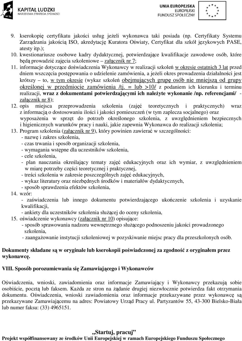 informacje dotyczące doświadczenia Wykonawcy w realizacji szkoleń w okresie ostatnich 3 lat przed dniem wszczęcia postępowania o udzielenie zamówienia, a jeŝeli okres prowadzenia działalności jest