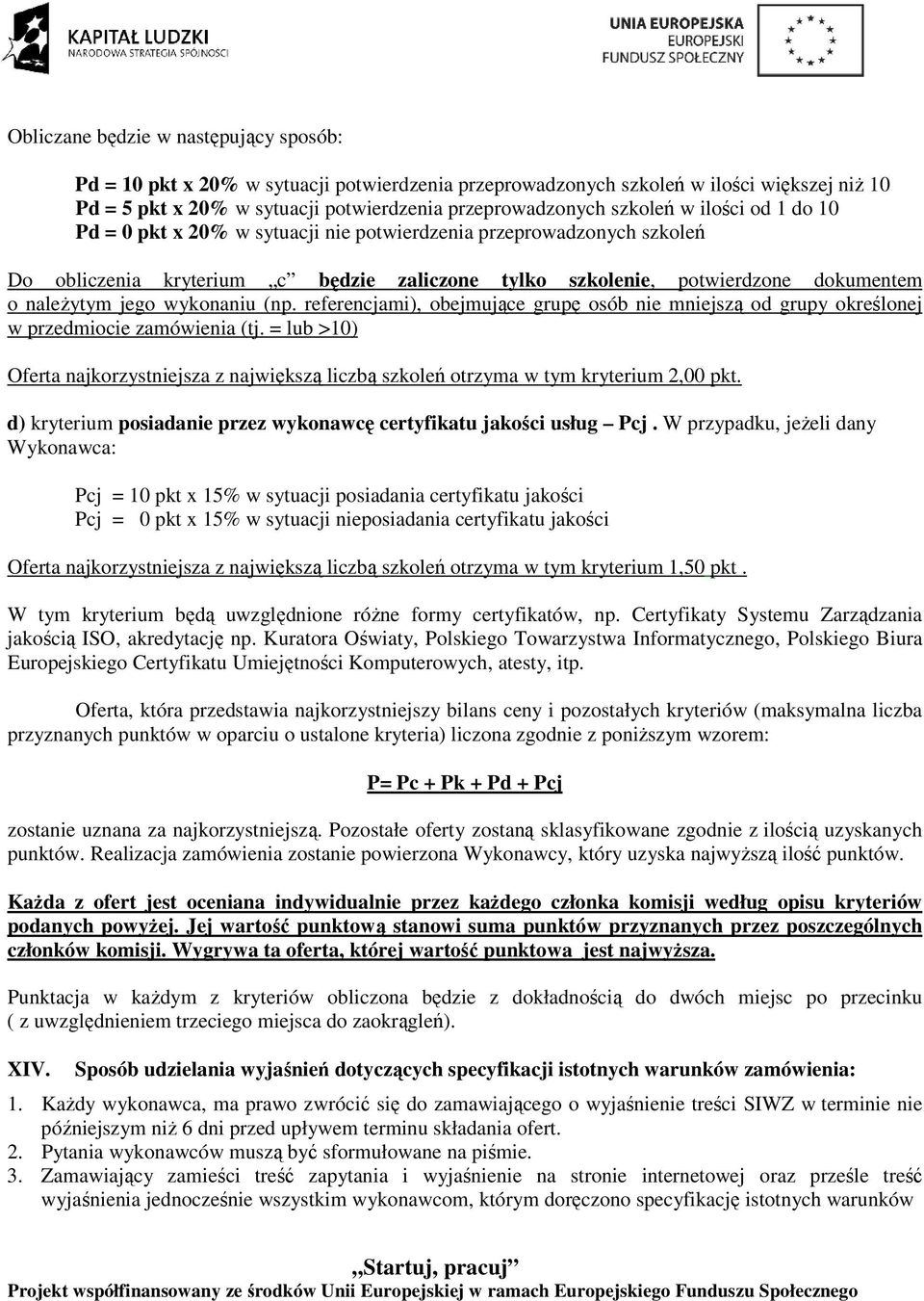 wykonaniu (np. referencjami), obejmujące grupę osób nie mniejszą od grupy określonej w przedmiocie zamówienia (tj.