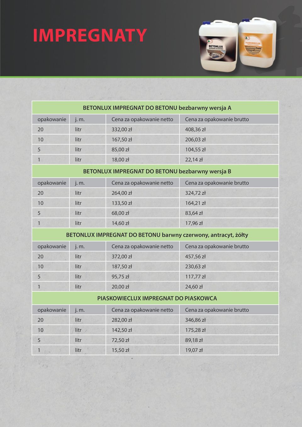 17,96 zł BETONLUX IMPREGNAT DO BETONU barwny czerwony, antracyt, żółty 20 litr 372,00 zł 457,56 zł 10 litr 187,50 zł 230,63 zł 5 litr 95,75 zł 117,77 zł 1