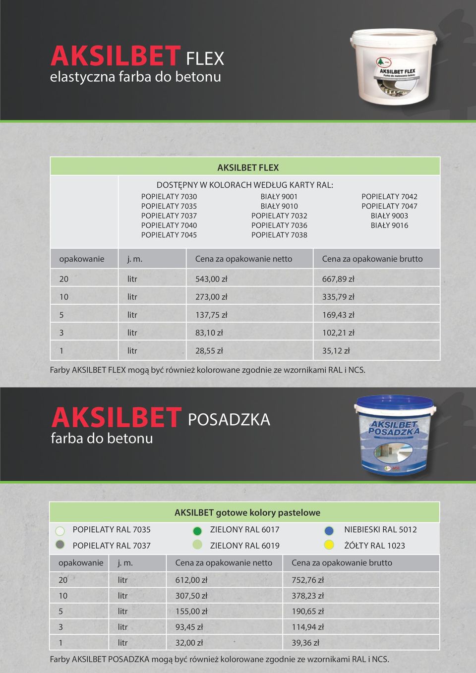 litr 28,55 zł 35,12 zł Farby AKSILBET FLEX mogą być również kolorowane zgodnie ze wzornikami RAL i NCS.