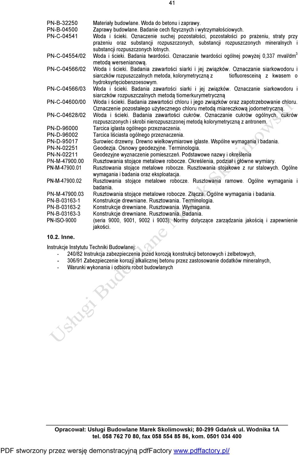PN-C-04554/02 Woda i ścieki. Badania twardości. Oznaczanie twardości ogólnej powyżej 0,337 mval/dm 3 metodą wersenianową. PN-C-04566/02 Woda i ścieki. Badania zawartości siarki i jej związków.