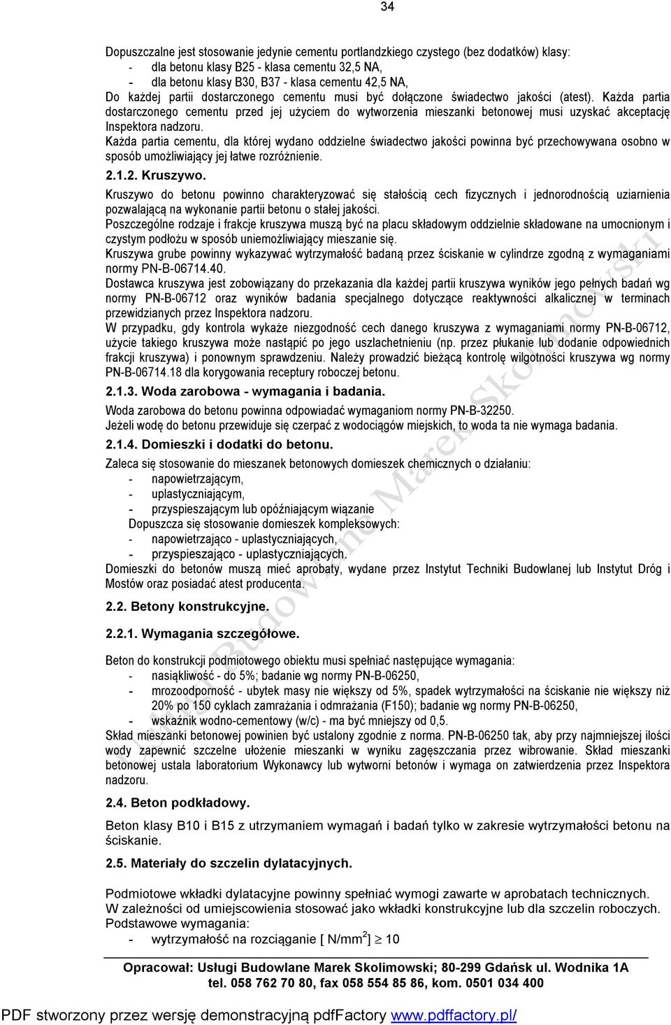 Każda partia dostarczonego cementu przed jej użyciem do wytworzenia mieszanki betonowej musi uzyskać akceptację Inspektora nadzoru.