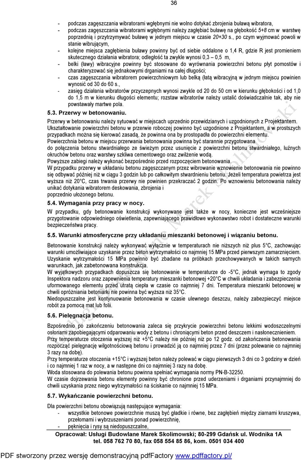 , po czym wyjmować powoli w stanie wibrującym, - kolejne miejsca zagłębienia buławy powinny być od siebie oddalone o 1,4 R, gdzie R jest promieniem skutecznego działania wibratora; odległość ta