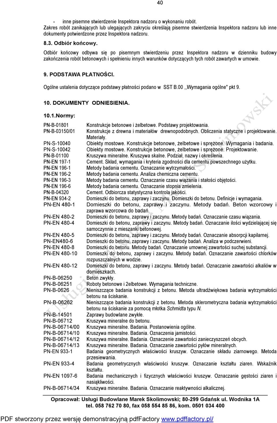 Odbiór końcowy odbywa się po pisemnym stwierdzeniu przez Inspektora nadzoru w dzienniku budowy zakończenia robót betonowych i spełnieniu innych warunków dotyczących tych robót zawartych w umowie. 9.