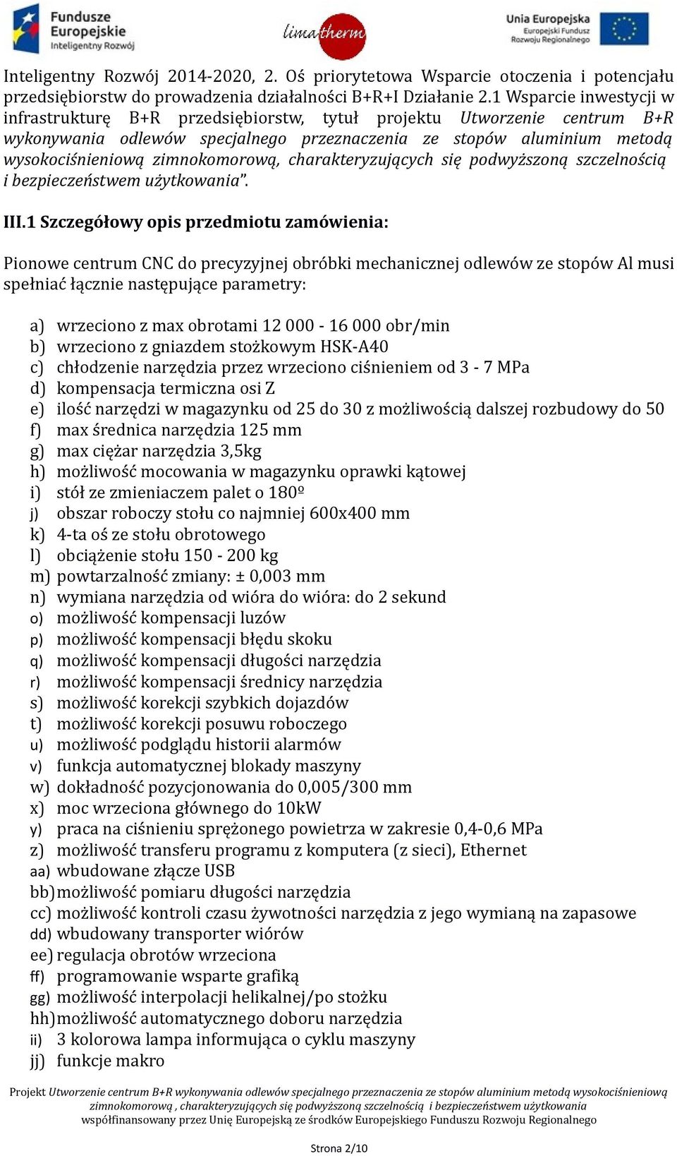 zimnokomorową, charakteryzujących się podwyższoną szczelnością i bezpieczeństwem użytkowania. III.
