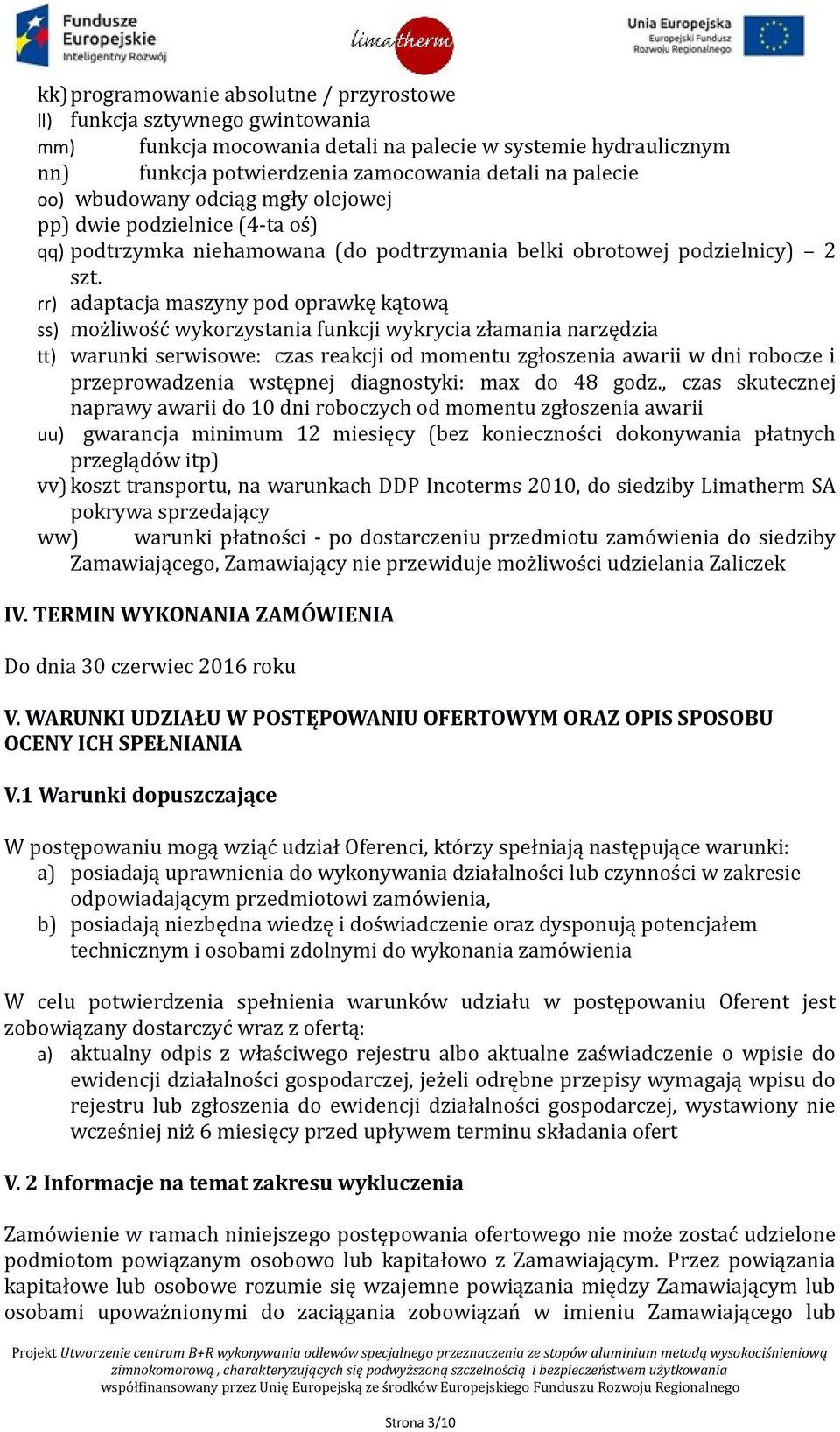 rr) adaptacja maszyny pod oprawkę kątową ss) możliwość wykorzystania funkcji wykrycia złamania narzędzia tt) warunki serwisowe: czas reakcji od momentu zgłoszenia awarii w dni robocze i