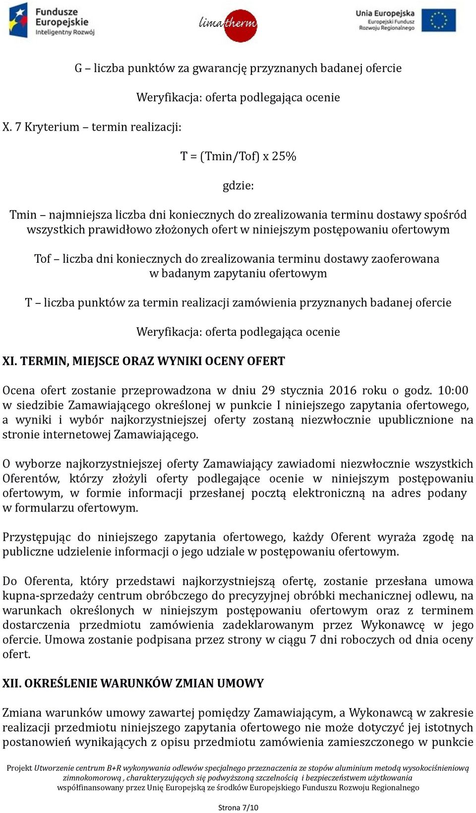 prawidłowo złożonych ofert w niniejszym postępowaniu ofertowym Tof liczba dni koniecznych do zrealizowania terminu dostawy zaoferowana w badanym zapytaniu ofertowym T liczba punktów za termin