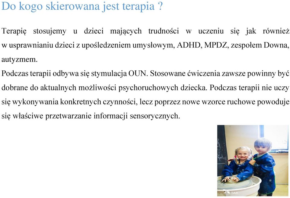 ADHD, MPDZ, zespołem Downa, autyzmem. Podczas terapii odbywa się stymulacja OUN.