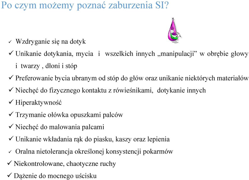 bycia ubranym od stóp do głów oraz unikanie niektórych materiałów Niechęć do fizycznego kontaktu z rówieśnikami, dotykanie innych