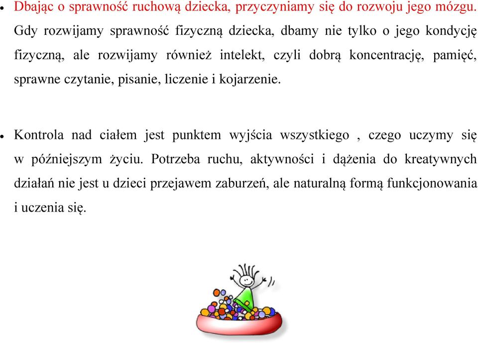 koncentrację, pamięć, sprawne czytanie, pisanie, liczenie i kojarzenie.