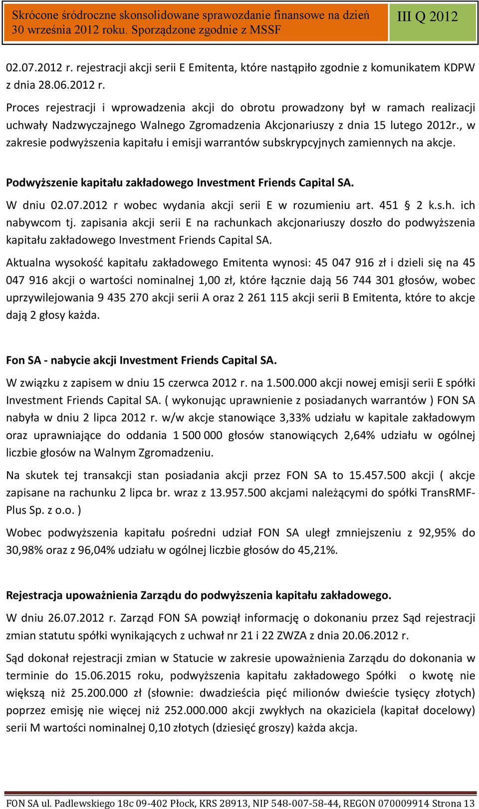 2012 r wobec wydania akcji serii E w rozumieniu art. 451 2 k.s.h. ich nabywcom tj.