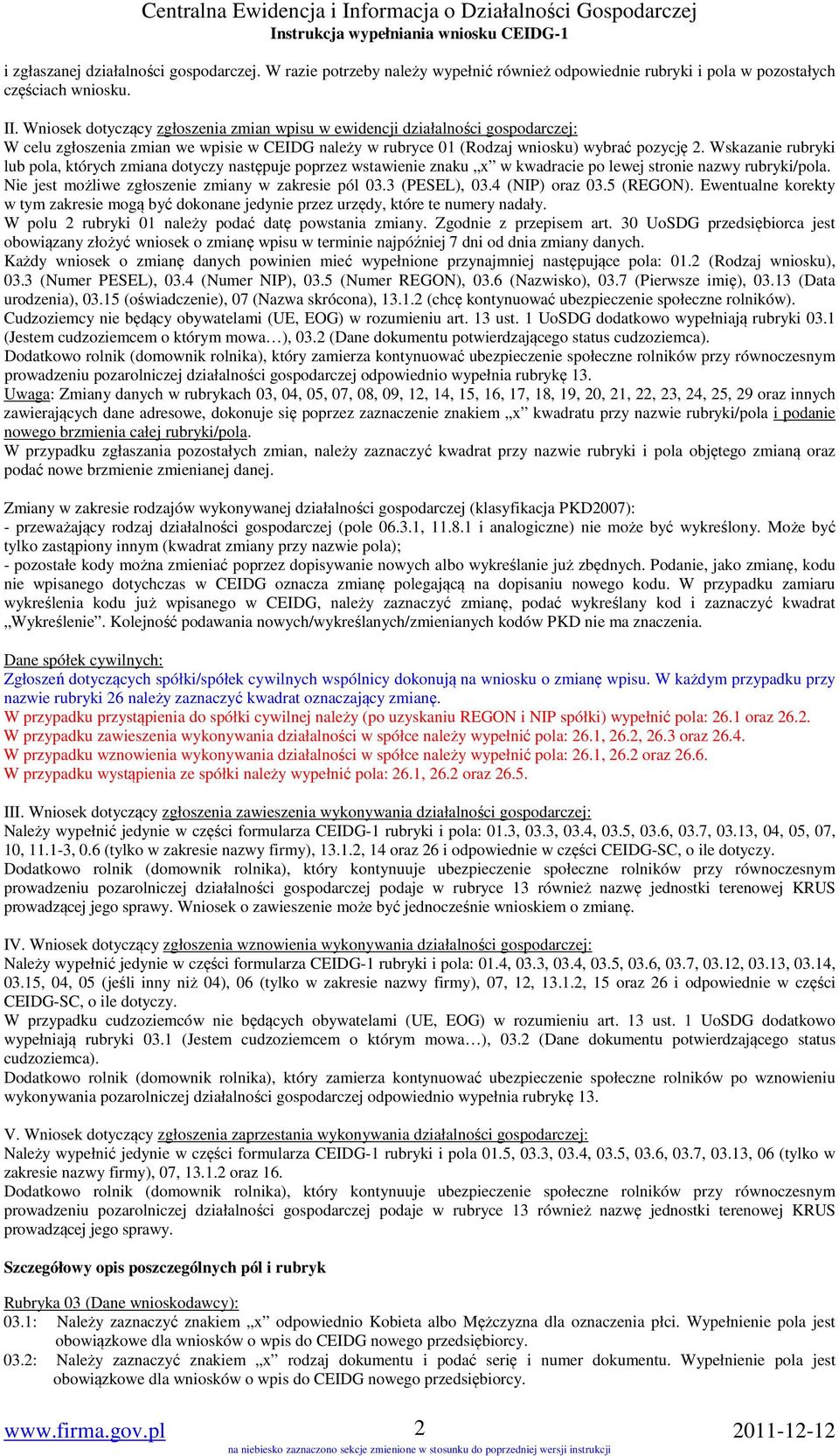 Wskazanie rubryki lub pola, których zmiana dotyczy następuje poprzez wstawienie znaku x w kwadracie po lewej stronie nazwy rubryki/pola. Nie jest możliwe zgłoszenie zmiany w zakresie pól 03.