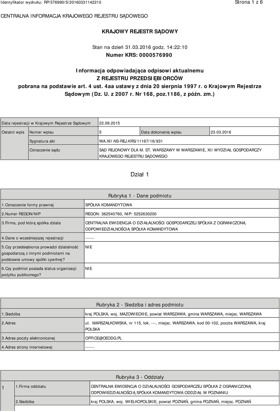 o Krajowym Rejestrze Sądowym (Dz. U. z 2007 r. Nr 168, poz.1186, z późn. zm.) Data rejestracji w Krajowym Rejestrze Sądowym 22.09.2015 Ostatni wpis Numer wpisu 5 Data dokonania wpisu 23.03.