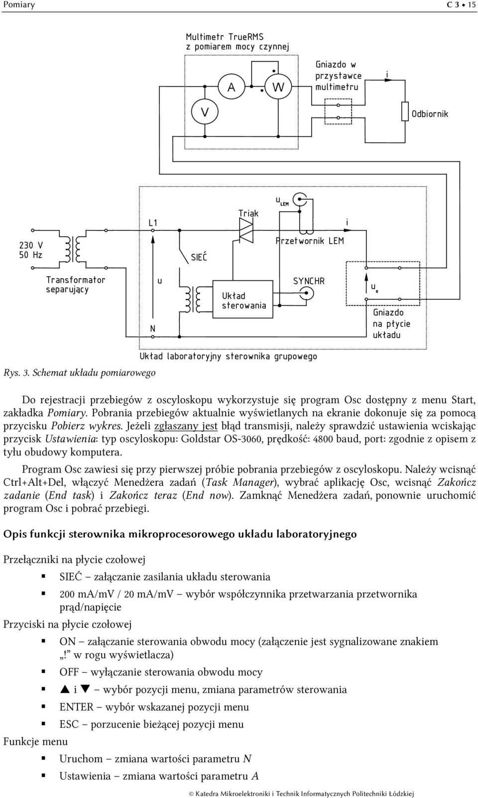 Schemat układu pomiarowego Układ laboratoryjny sterownika grupowego Do rejestracji przebiegów z oscyloskopu wykorzystuje się program Osc dostępny z menu Start, zakładka Pomiary.