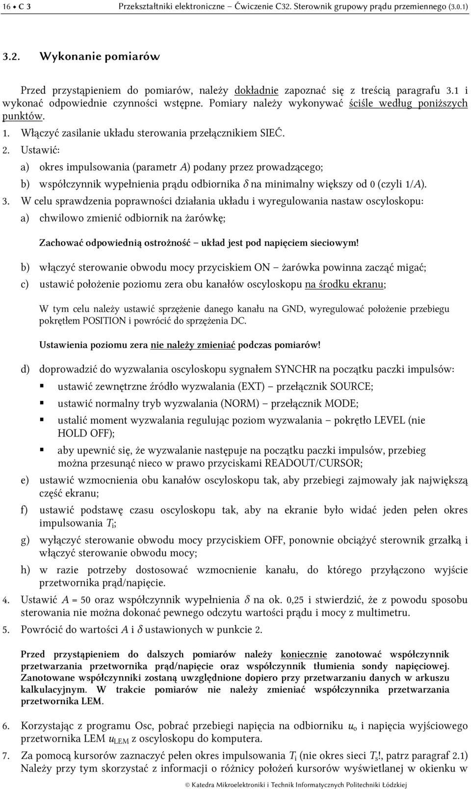Pomiary należy wykonywać ściśle według poniższych punktów. 1. Włączyć zasilanie układu sterowania przełącznikiem SIEĆ.