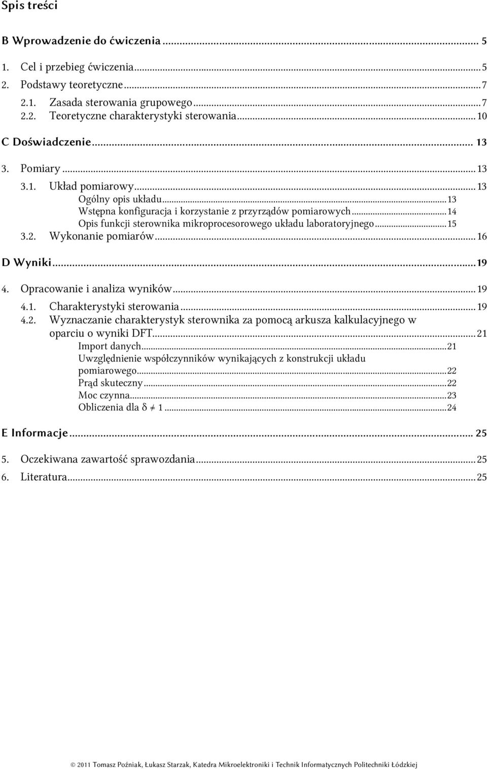 ..14 Opis funkcji sterownika mikroprocesorowego układu laboratoryjnego...15 3.. Wykonanie pomiarów...16 D Wyniki...19 4.