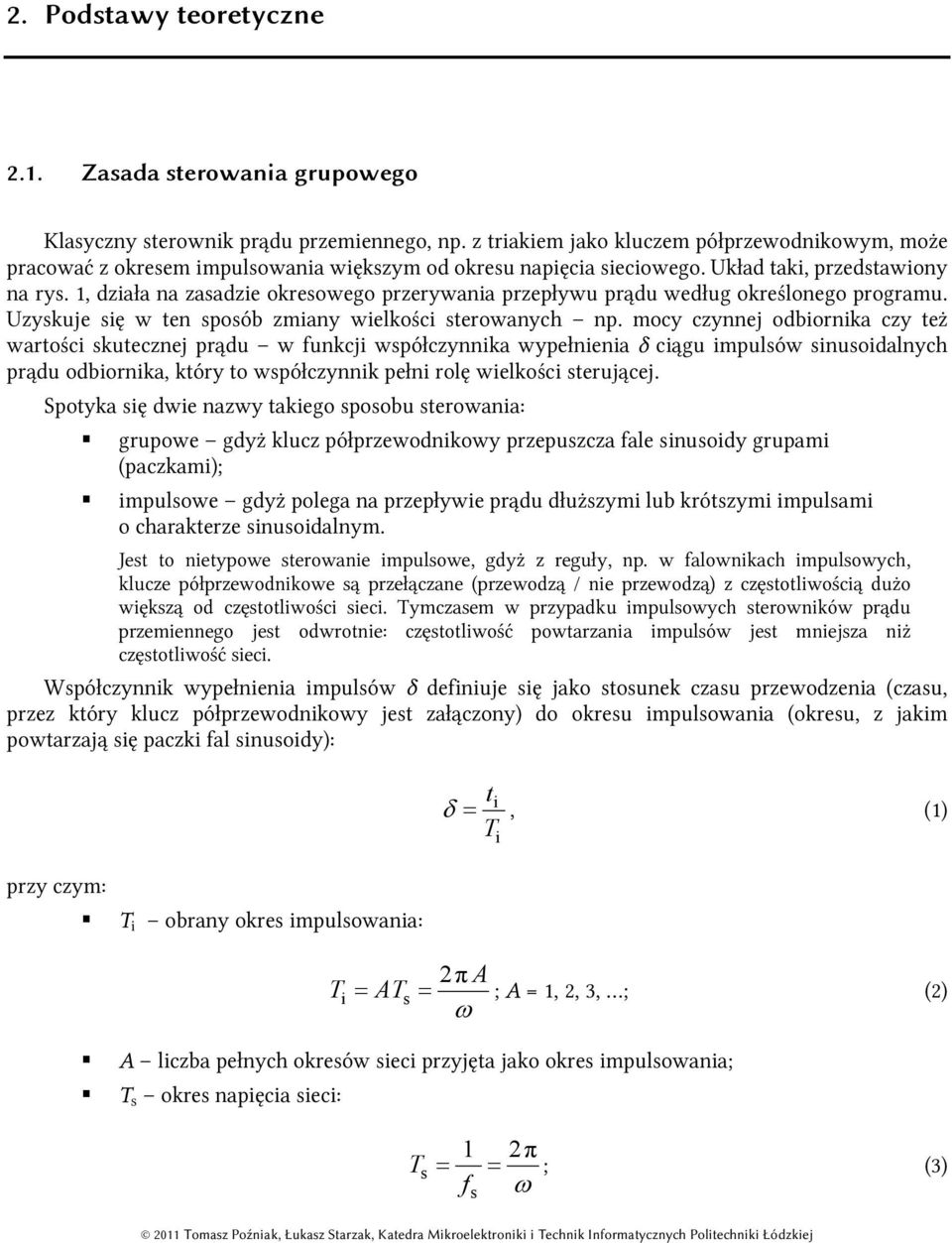 1, działa na zasadzie okresowego przerywania przepływu prądu według określonego programu. Uzyskuje się w ten sposób zmiany wielkości sterowanych np.