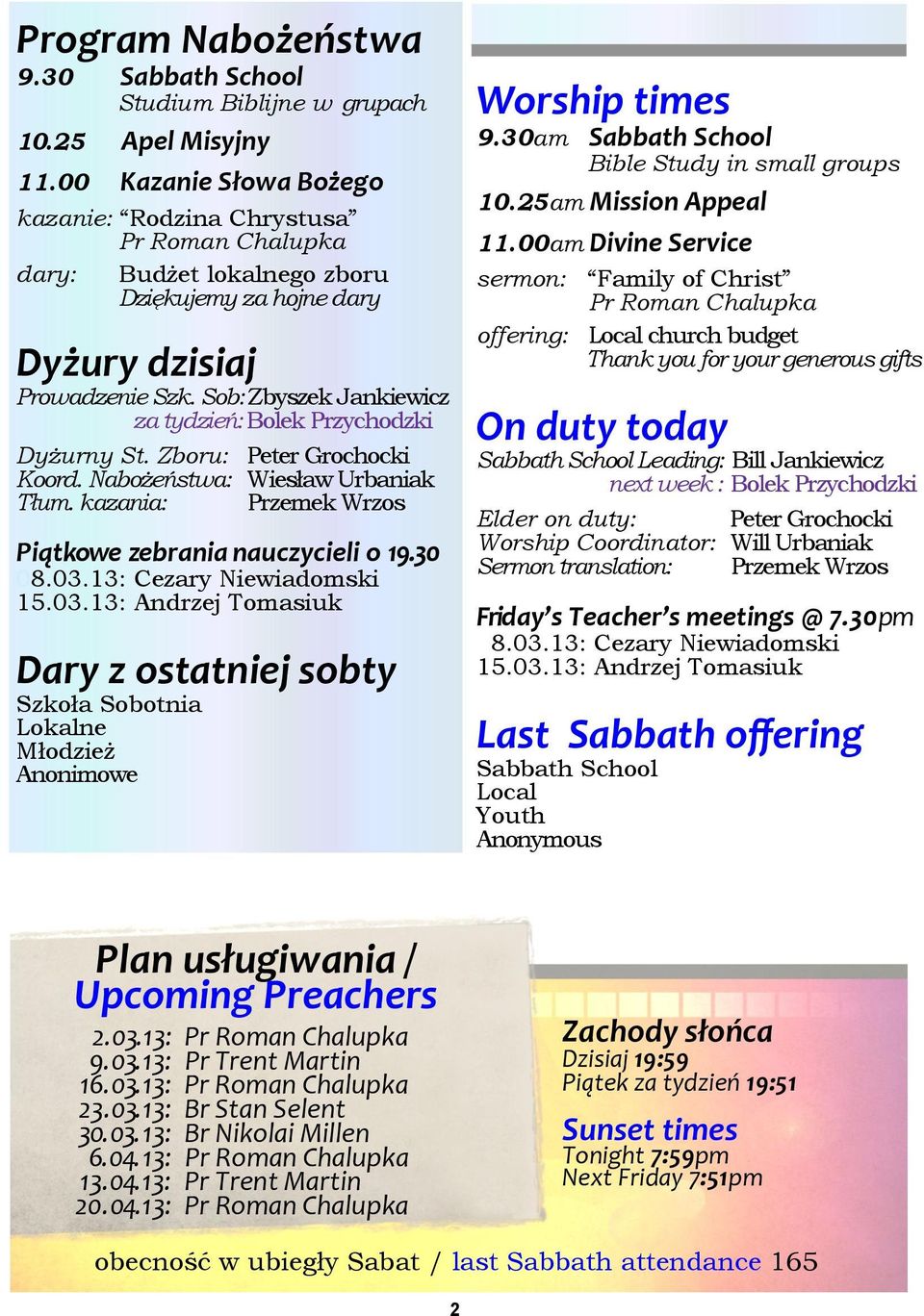 Sob: Zbyszek Jankiewicz za tydzień: Bolek Przychodzki Dyżurny St. Zboru: Peter Grochocki Koord. Nabożeństwa: Wiesław Urbaniak Tłum. kazania: Przemek Wrzos Piątkowe zebrania nauczycieli o 19.30 08.03.