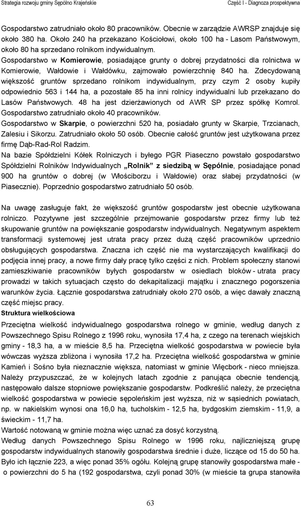 Gospodarstwo w Komierowie, posiadające grunty o dobrej przydatności dla rolnictwa w Komierowie, Wałdowie i Wałdówku, zajmowało powierzchnię 840 ha.