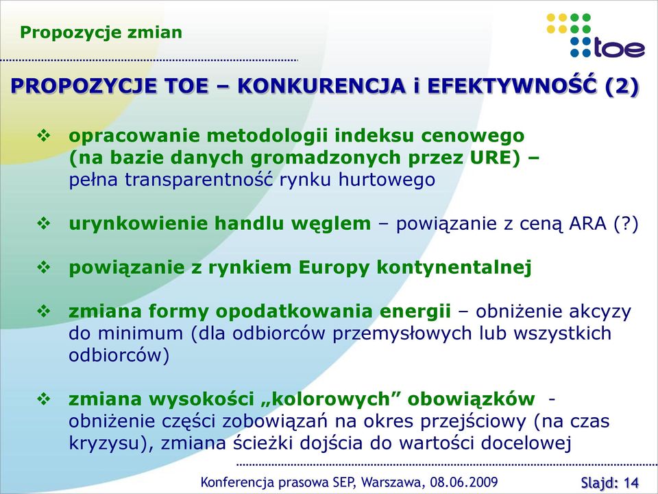 ) powiązanie z rynkiem Europy kontynentalnej zmiana formy opodatkowania energii obniżenie akcyzy do minimum (dla odbiorców przemysłowych