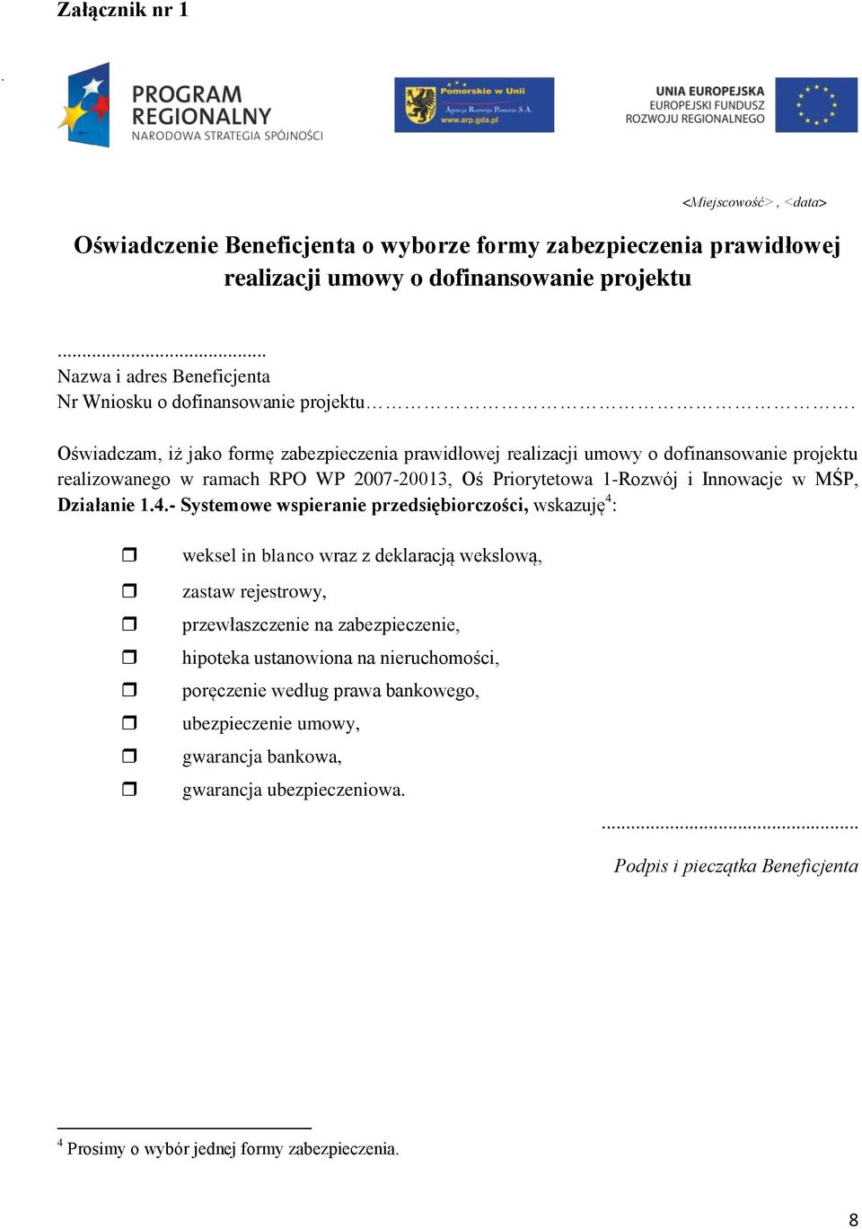 Oświadczam, iż jako formę zabezpieczenia prawidłowej realizacji umowy o dofinansowanie projektu realizowanego w ramach RPO WP 2007-20013, Oś Priorytetowa 1-Rozwój i Innowacje w MŚP, Działanie 1.4.